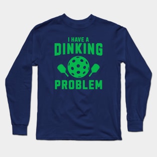 Pickleball I Have A Dinking Problem Long Sleeve T-Shirt